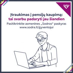 Dar beveik keturi mėnesiai apsispręsti: „Sodra“ siunčia priminimus dėl pensijų kaupimo
